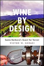 Wine By Design: Santa Barbara's Quest for Terroir (Volume 1)