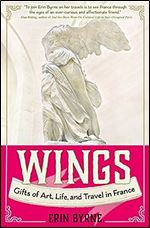 Wings: Gifts of Art, Life, and Travel in France (Travelers' Tales)