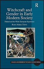 Witchcraft and Gender in Early Modern Society: Finland and the Wider European Experience (Women and Gender in the Early Modern World)