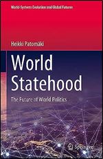 World Statehood: The Future of World Politics (World-Systems Evolution and Global Futures)