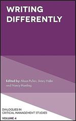 Writing Differently (Dialogues in Critical Management Studies, 4)