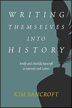 Writing Themselves into History: Emily and Matilda Bancroft in Journals and Letters