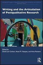 Writing and the Articulation of Postqualitative Research (International Congress of Qualitative Inquiry (ICQI) Foundations and Futures in Qualitative Inquiry)