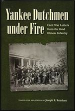 Yankee Dutchmen under Fire: Civil War Letters from the 82nd Illinois Infantry (Civil War in the North)