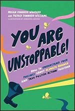 You Are Unstoppable!: How to Understand Your Feelings About Climate Change and Take Positive Action Together