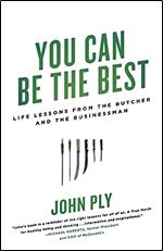 You Can Be the Best: Life Lessons from the Butcher and the Businessman
