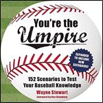 You're the Umpire: 152 Scenarios to Test Your Baseball Knowledge