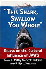 'This shark, swallow you whole': Essays on the Cultural Influence of Jaws