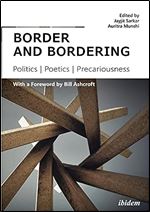 border and bordering: Politics, Poetics, Precariousness