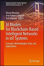 AI Models for Blockchain-Based Intelligent Networks in IoT Systems: Concepts, Methodologies, Tools, and Applications (Engineering Cyber-Physical Systems and Critical Infrastructures, 6)