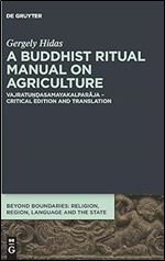 A Buddhist Ritual Manual on Agriculture: Vajratundasamayakalparaja (Beyond Boundaries) (Beyond Boundaries, 3)