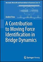A Contribution to Moving Force Identification in Bridge Dynamics (Mechanik, Werkstoffe und Konstruktion im Bauwesen, 65)