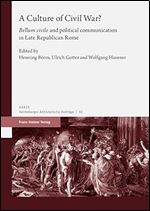 A Culture of Civil War?: Bellum Civile' and Political Communication in Late Republican Rome