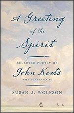 A Greeting of the Spirit: Selected Poetry of John Keats with Commentaries