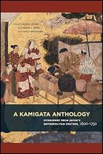 A Kamigata Anthology: Literature from Japan s Metropolitan Centers, 1600 1750