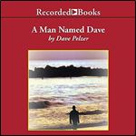 A Man Named Dave Dave Pelzer A Story Of Triumph And Forgiveness [Audiobook]