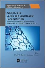Advances in Green and Sustainable Nanomaterials: Applications in Energy, Biomedicine, Agriculture, and Environmental Science (Innovations in Agricultural & Biological Engineering)