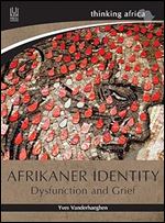 Afrikaner Identity: Dysfunction and Grief (Thinking Africa)