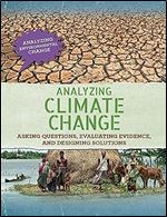 Analyzing Climate Change: Asking Questions, Evaluating Evidence, and Designing Solutions (Analyzing Environmental Change)