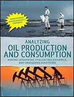 Analyzing Oil Production and Consumption: Asking Questions, Evaluating Evidence, and Designing Solutions (Analyzing Environmental Change)