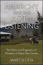 Anarchy and the Art of Listening: The Politics and Pragmatics of Reception in Papua New Guinea