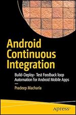 Android Continuous Integration: Build-Deploy-Test Automation for Android Mobile Apps