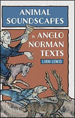 Animal Soundscapes in Anglo-Norman Texts (Nature and Environment in the Middle Ages, 5)