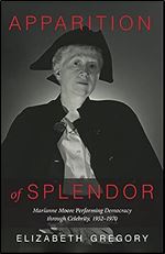 Apparition of Splendor: Marianne Moore Performing Democracy through Celebrity, 1952 1970