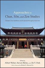 Approaches to Chan, S n, and Zen Studies: Chinese Chan Buddhism and Its Spread throughout East Asia (Suny Series in Chinese Philosophy and Culture)