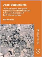 Arab Settlements: Tribal structures and spatial organizations in the Middle East between Hellenistic and Early Islamic periods (Access Archaeology)