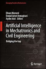 Artificial Intelligence in Mechatronics and Civil Engineering: Bridging the Gap (Emerging Trends in Mechatronics)
