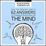 Ask the Brains, Part 2: 62 Answers to Common Questions on the Mind [Audiobook]