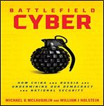Battlefield Cyber How China and Russia are Undermining Our Democracy and National Security [Audiobook]