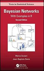 Bayesian Networks: With Examples in R (Chapman & Hall/CRC Texts in Statistical Science) Ed 2
