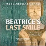 Beatrice's Last Smile A New History of the Middle Ages [Audiobook]