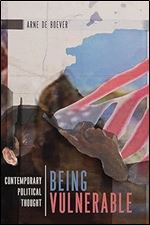 Being Vulnerable: Contemporary Political Thought (Volume 4) (Outspoken)