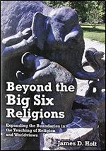 Beyond the Big Six Religions: Expanding the Boundaries in the Teaching of Religion and Worldviews
