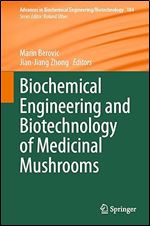Biochemical Engineering and Biotechnology of Medicinal Mushrooms (Advances in Biochemical Engineering/Biotechnology, 184)
