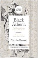 Black Athena: The Afroasiatic Roots of Classical Civilization Volume I: The Fabrication of Ancient Greece 1785-1985 (Volume 1)