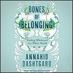 Bones of Belonging Finding Wholeness in a White World [Audiobook]