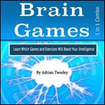 Brain Games Learn Which Games and Exercises Will Boost Your Intelligence [Audiobook]