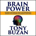 Brain Power Optimize Your Mental Skills and Performance, Improve Your Memory and Sharpen Your Mind [Audiobook]