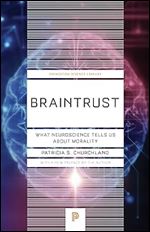 Braintrust: What Neuroscience Tells Us about Morality (Princeton Science Library, 57)