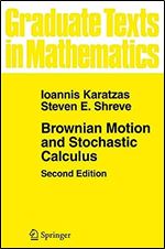 Brownian Motion and Stochastic Calculus (Graduate Texts in Mathematics, 113) Ed 2