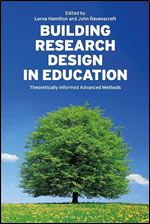 Building Research Design in Education: Theoretically Informed Advanced Methods