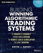 Building Winning Algorithmic Trading Systems, + Website: A Trader's Journey From Data Mining to Monte Carlo Simulation to Live Trading (Wiley Trading)
