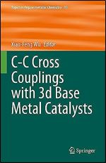 C-C Cross Couplings with 3d Base Metal Catalysts (Topics in Organometallic Chemistry, 71)