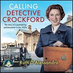 Calling Detective Crockford The Story of a Pioneering Policewoman in the 1950s [Audiobook]