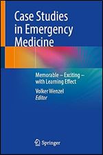 Case Studies in Emergency Medicine: A Collection of Memorable Clinically Relevant Cases with Clinical Pearls