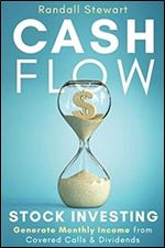Cash Flow Stock Investing: Generate Monthly Income from Covered Calls & Dividends